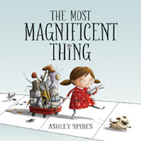 The Most Magnificent Thing par Ashley Spires (Delta, C.-B.) Kids Can Press