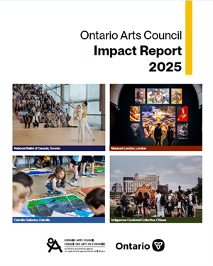 Cover of the Ontario Arts Council Impact Report 2025, featuring four photos: a ballet performance, an art exhibition, children painting on the floor, and an outdoor gathering around a woven sculpture. Ontario Arts Council and Government of Ontario logos appear at the bottom.