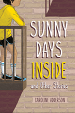 Sunny Days Inside and Other Stories Sunny Days Inside and Other Stories