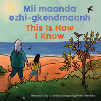 Mii maanda ezhi-gkendmaanh / This Is How I Know