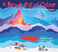 A Brush Full of Colour: The World of Ted Harrison by Margriet Ruurs (Salt Spring Island, B.C.)  and Katherine Gibson (Comox, B.C.) Pajama Press