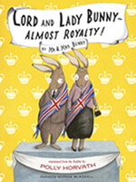 Lord and Lady Bunny – Almost Royalty! by Polly Horvath (Victoria, B.C.) Groundwood Books