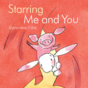 Starring Me and You by Geneviève Côté (Montreal, Que.) Kids Can Press