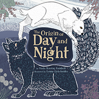 The Origin of Day and Night by Paula Ikuutaq Rumbolt, illustrations by Lenny Lishchenko